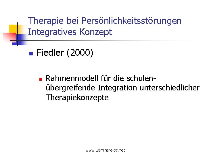 Therapie bei Persönlichkeitsstörungen Integratives Konzept n Fiedler (2000) n Rahmenmodell für die schulenübergreifende Integration