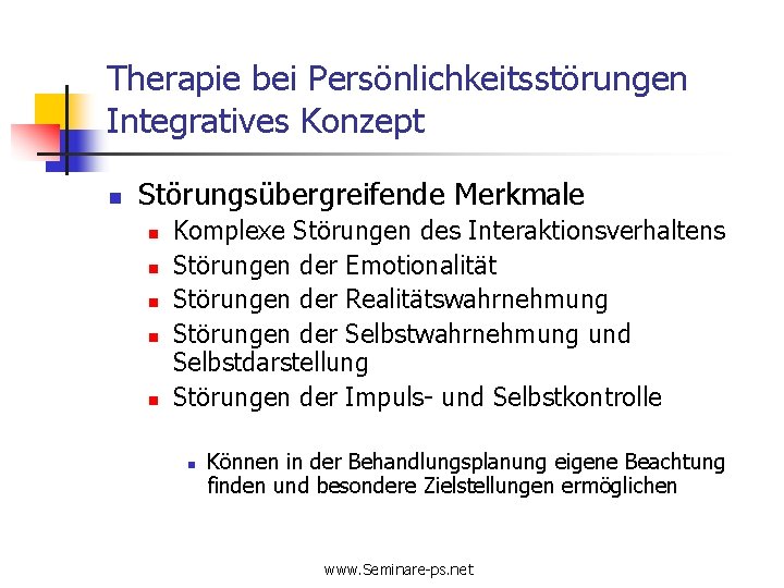 Therapie bei Persönlichkeitsstörungen Integratives Konzept n Störungsübergreifende Merkmale n n n Komplexe Störungen des