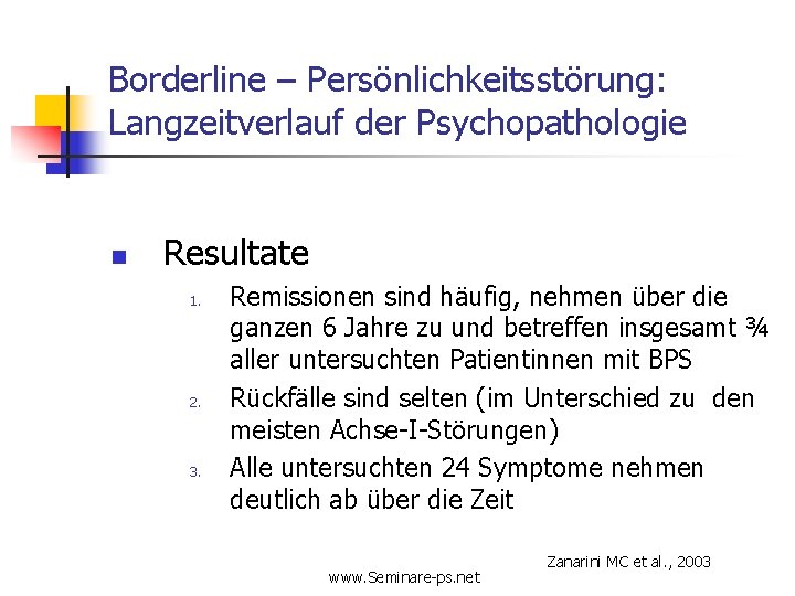 Borderline – Persönlichkeitsstörung: Langzeitverlauf der Psychopathologie n Resultate 1. 2. 3. Remissionen sind häufig,