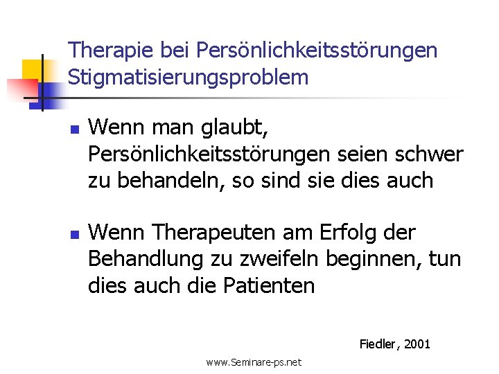 Therapie bei Persönlichkeitsstörungen Stigmatisierungsproblem n n Wenn man glaubt, Persönlichkeitsstörungen seien schwer zu behandeln,