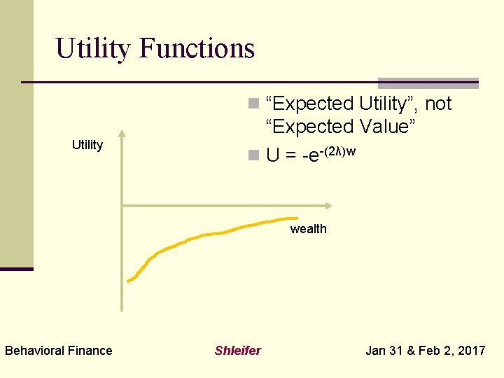 Utility Functions n “Expected Utility”, not Utility “Expected Value” n U = -e-(2λ)w wealth