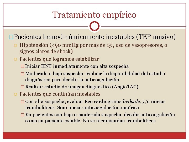 Tratamiento empírico �Pacientes hemodinámicamente inestables (TEP masivo) Hipotensión (<90 mm. Hg por más de