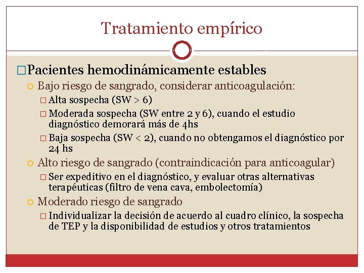 Tratamiento empírico �Pacientes hemodinámicamente estables Bajo riesgo de sangrado, considerar anticoagulación: � Alta sospecha