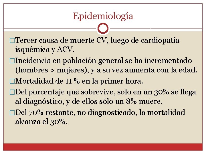 Epidemiología �Tercer causa de muerte CV, luego de cardiopatía isquémica y ACV. �Incidencia en