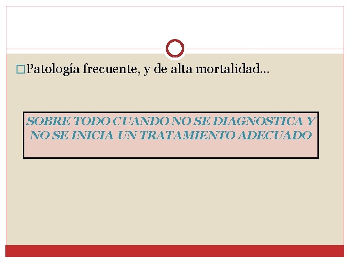 �Patología frecuente, y de alta mortalidad… SOBRE TODO CUANDO NO SE DIAGNOSTICA Y NO