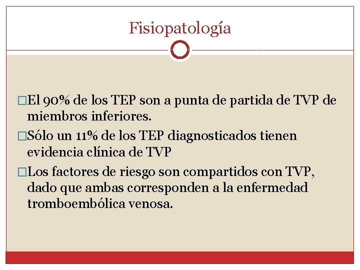 Fisiopatología �El 90% de los TEP son a punta de partida de TVP de