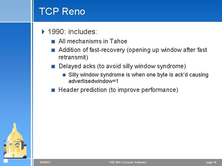 TCP Reno 4 1990: includes: < All mechanisms in Tahoe < Addition of fast-recovery