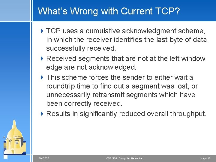 What’s Wrong with Current TCP? 4 TCP uses a cumulative acknowledgment scheme, in which