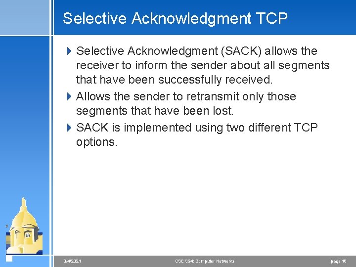 Selective Acknowledgment TCP 4 Selective Acknowledgment (SACK) allows the receiver to inform the sender
