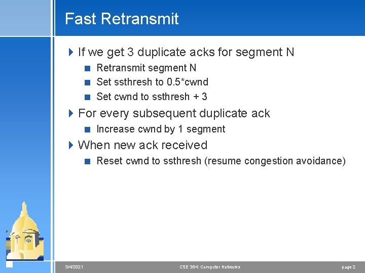 Fast Retransmit 4 If we get 3 duplicate acks for segment N < Retransmit