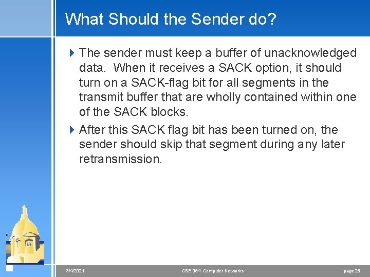What Should the Sender do? 4 The sender must keep a buffer of unacknowledged