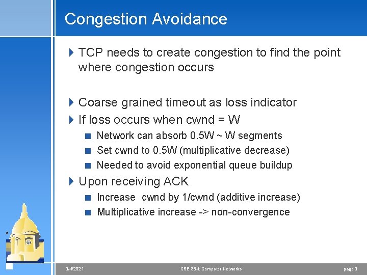 Congestion Avoidance 4 TCP needs to create congestion to find the point where congestion
