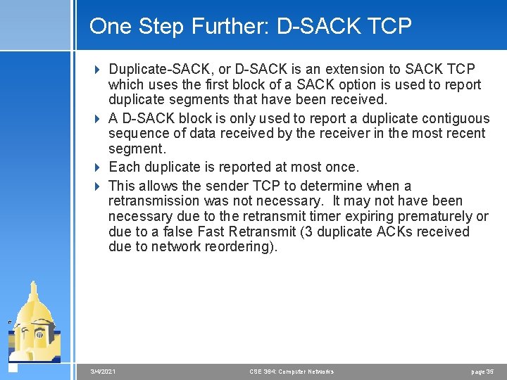 One Step Further: D-SACK TCP 4 Duplicate-SACK, or D-SACK is an extension to SACK