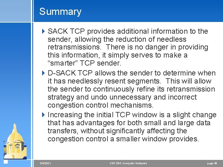 Summary 4 SACK TCP provides additional information to the sender, allowing the reduction of