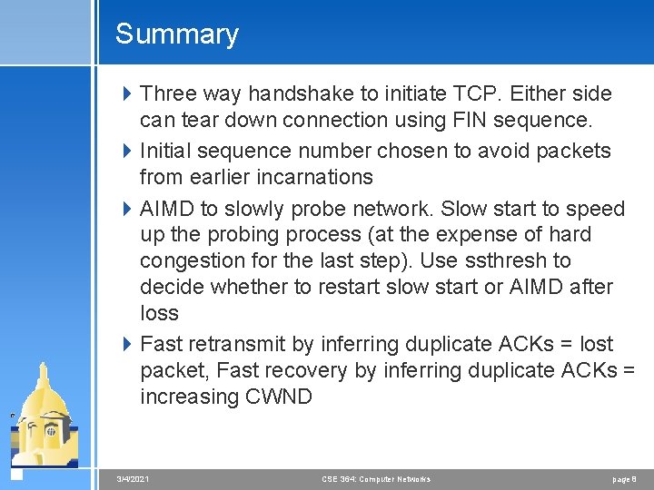 Summary 4 Three way handshake to initiate TCP. Either side can tear down connection
