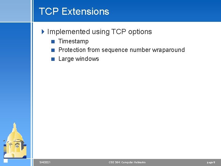 TCP Extensions 4 Implemented using TCP options < Timestamp < Protection from sequence number