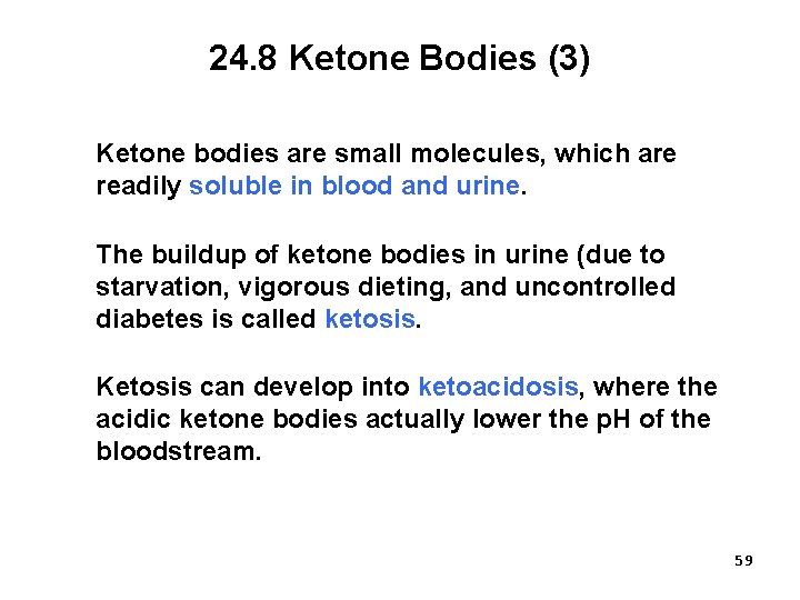 24. 8 Ketone Bodies (3) Ketone bodies are small molecules, which are readily soluble