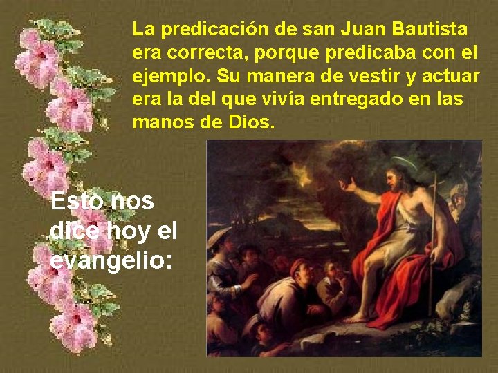 La predicación de san Juan Bautista era correcta, porque predicaba con el ejemplo. Su