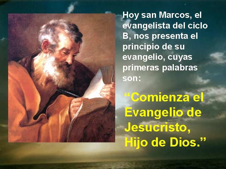 Hoy san Marcos, el evangelista del ciclo B, nos presenta el principio de su