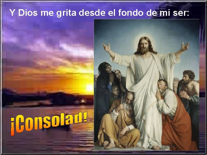 Y Dios me grita desde el fondo de mi ser: 