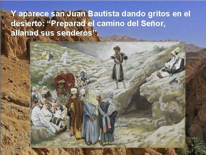 Y aparece san Juan Bautista dando gritos en el desierto: “Preparad el camino del