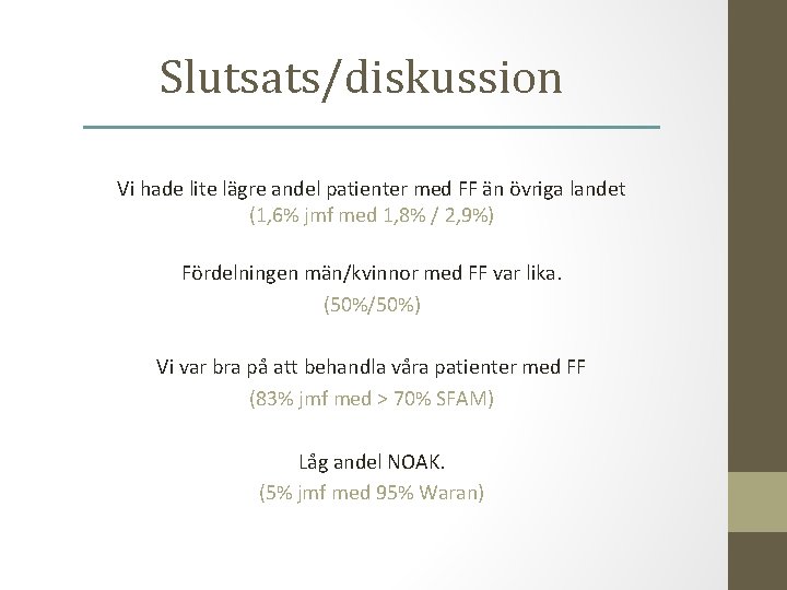 Slutsats/diskussion Vi hade lite lägre andel patienter med FF än övriga landet (1, 6%