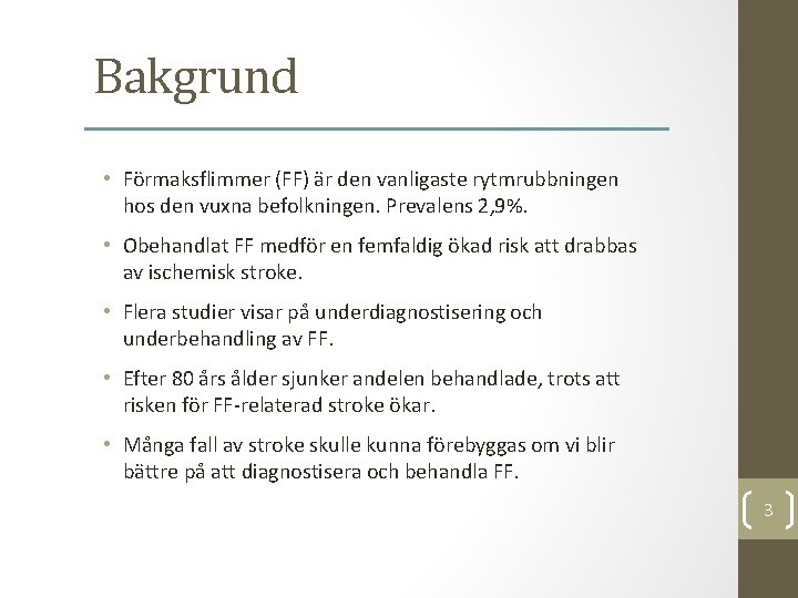 Bakgrund • Förmaksflimmer (FF) är den vanligaste rytmrubbningen hos den vuxna befolkningen. Prevalens 2,