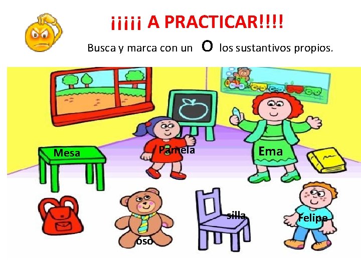 ¡¡¡¡¡ A PRACTICAR!!!! Busca y marca con un o los sustantivos propios. Ema Pamela