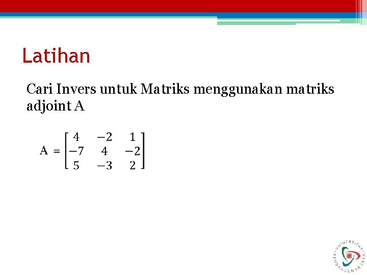 Latihan Cari Invers untuk Matriks menggunakan matriks adjoint A 