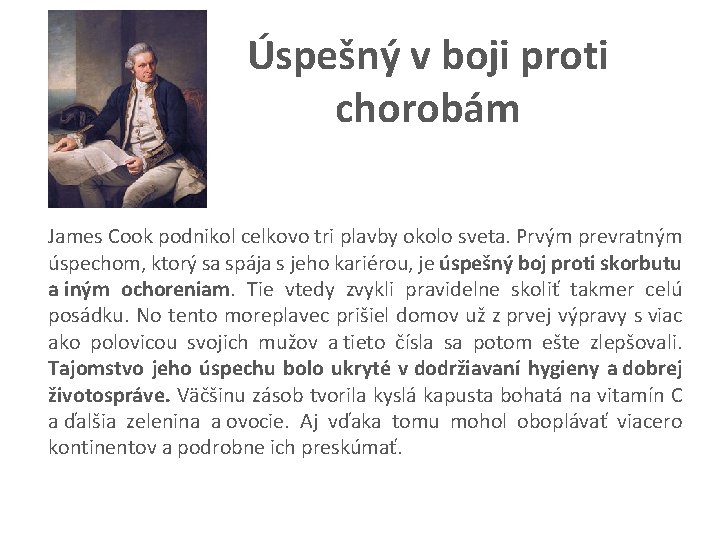 Úspešný v boji proti chorobám James Cook podnikol celkovo tri plavby okolo sveta. Prvým