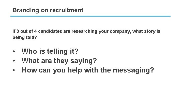 Branding on recruitment If 3 out of 4 candidates are researching your company, what