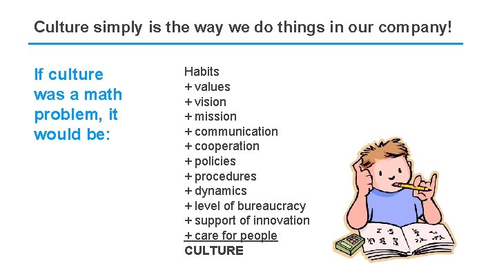 Culture simply is the way we do things in our company! If culture was