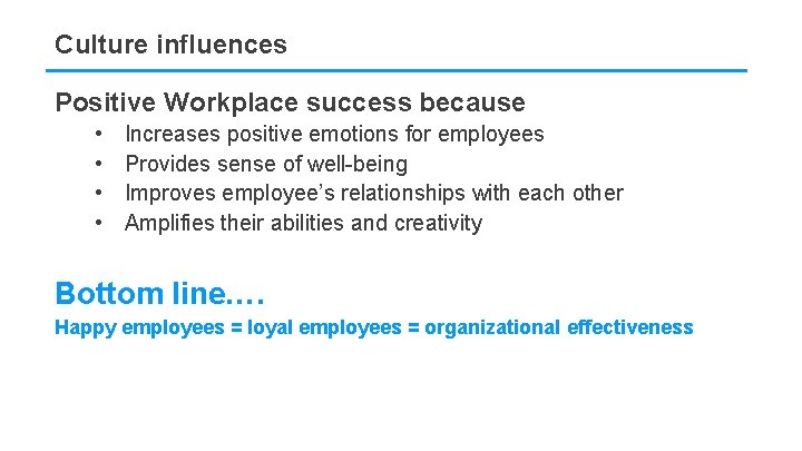 Culture influences Positive Workplace success because • • Increases positive emotions for employees Provides