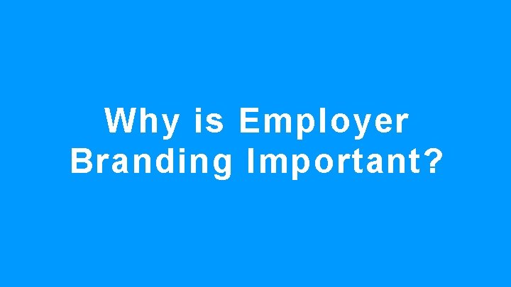 Why is Employer Branding Important? 