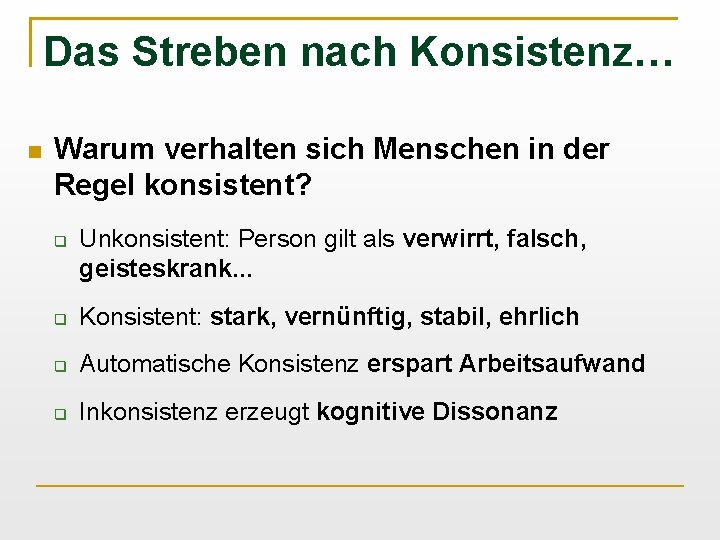 Das Streben nach Konsistenz… Warum verhalten sich Menschen in der Regel konsistent? Unkonsistent: Person