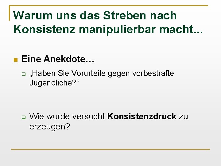 Warum uns das Streben nach Konsistenz manipulierbar macht. . . Eine Anekdote… „Haben Sie