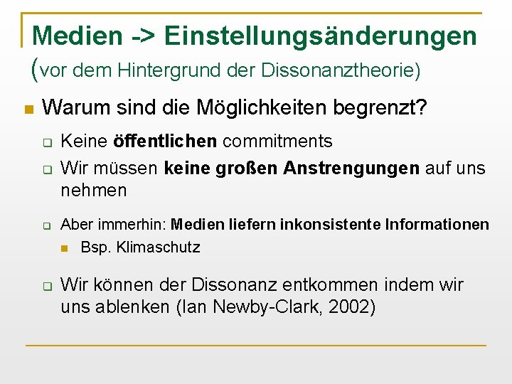 Medien -> Einstellungsänderungen (vor dem Hintergrund der Dissonanztheorie) Warum sind die Möglichkeiten begrenzt? Keine