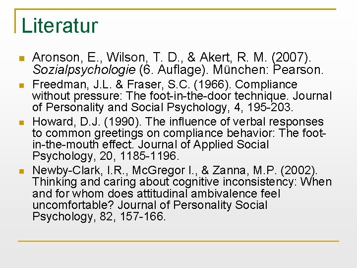 Literatur Aronson, E. , Wilson, T. D. , & Akert, R. M. (2007). Sozialpsychologie