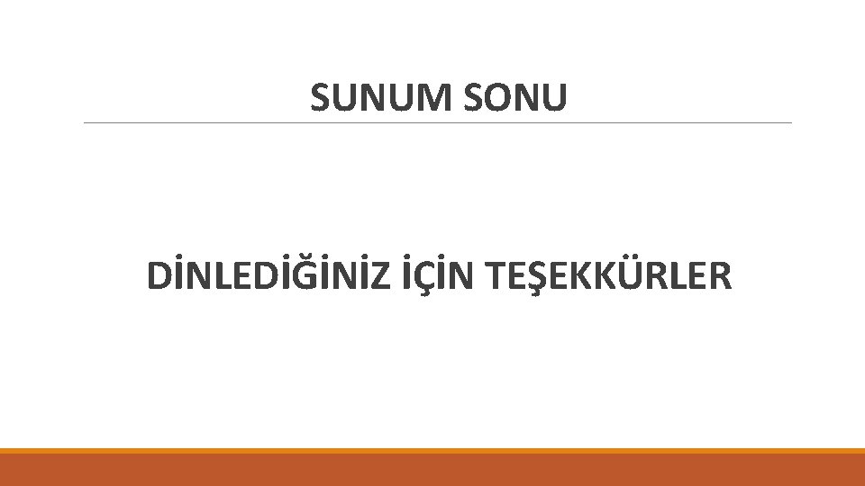 SUNUM SONU DİNLEDİĞİNİZ İÇİN TEŞEKKÜRLER 