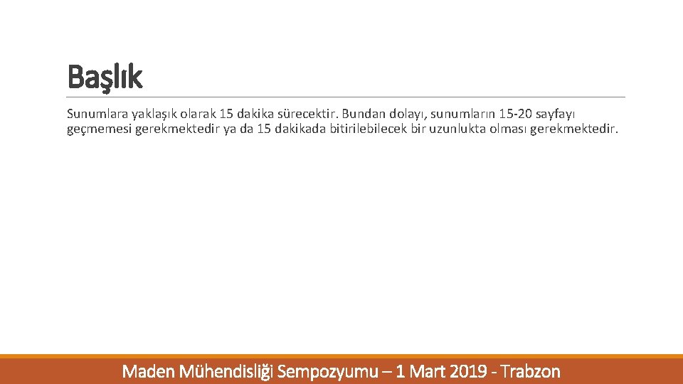 Başlık Sunumlara yaklaşık olarak 15 dakika sürecektir. Bundan dolayı, sunumların 15 -20 sayfayı geçmemesi