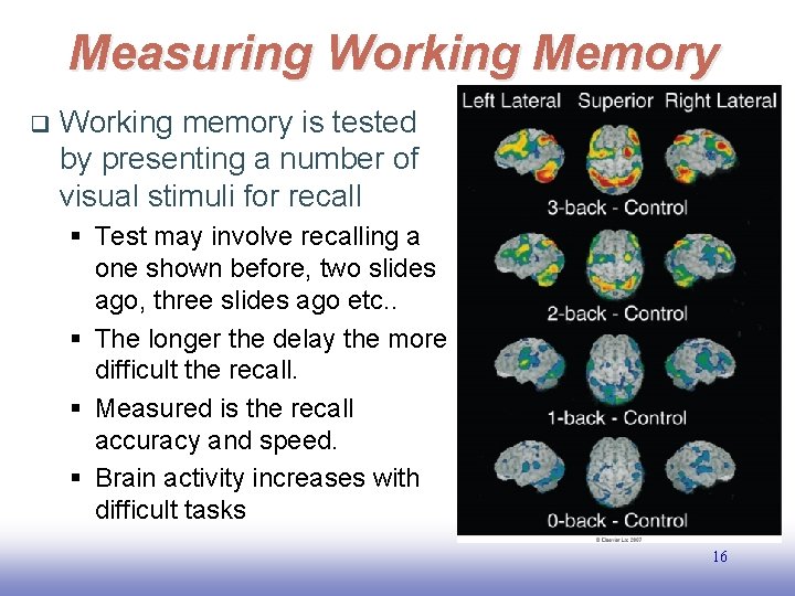 Measuring Working Memory q Working memory is tested by presenting a number of visual