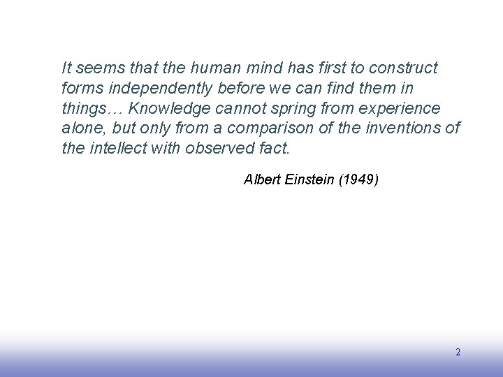 It seems that the human mind has first to construct forms independently before we