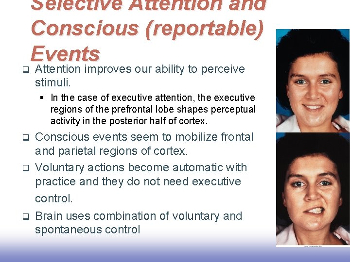 Selective Attention and Conscious (reportable) Events q Attention improves our ability to perceive stimuli.
