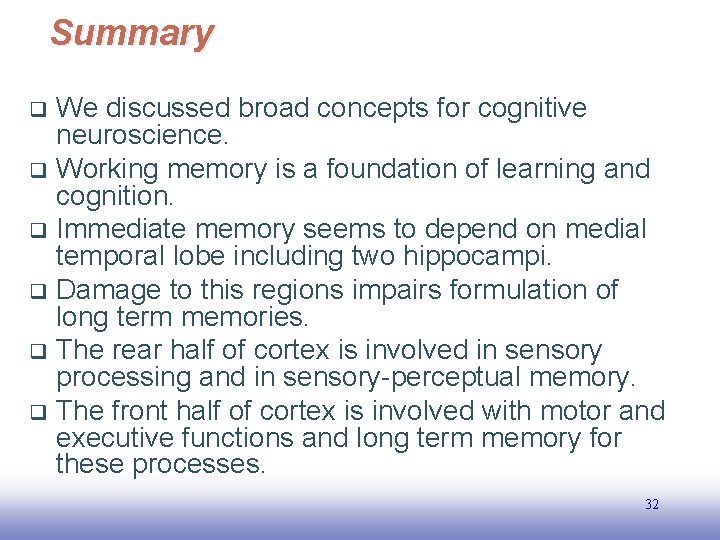 Summary We discussed broad concepts for cognitive neuroscience. q Working memory is a foundation