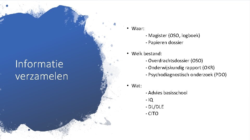  • Waar: - Magister (OSO, logboek) - Papieren dossier Informatie verzamelen • Welk