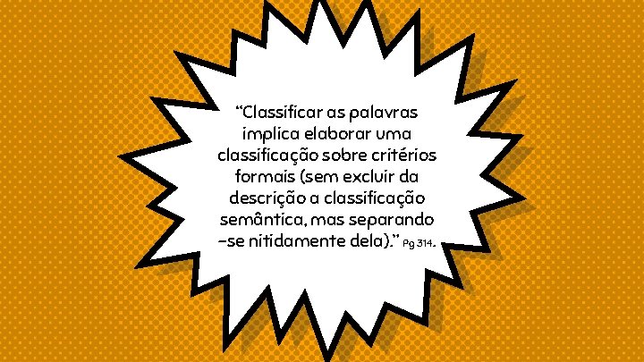 “Classificar as palavras implica elaborar uma classificação sobre critérios formais (sem excluir da descrição