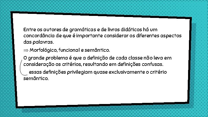 Entre os autores de gramáticas e de livros didáticos há um concordância de que