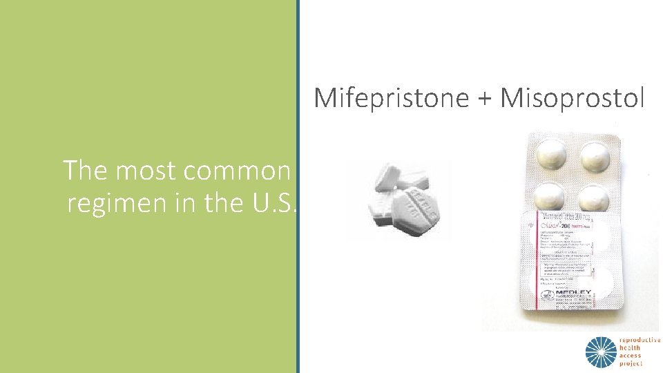 Mifepristone + Misoprostol The most common regimen in the U. S. 