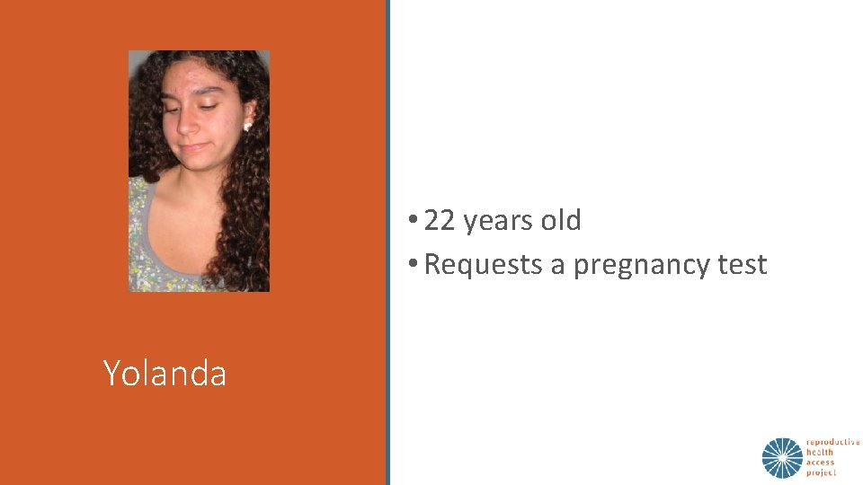  • 22 years old • Requests a pregnancy test Yolanda 