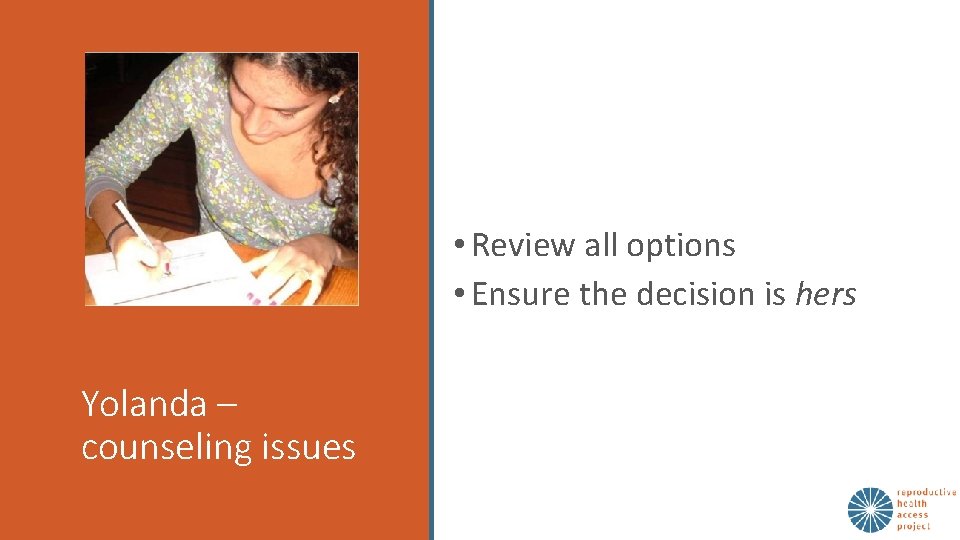  • Review all options • Ensure the decision is hers Yolanda – counseling